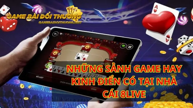 Những sảnh game hay kinh điển có tại nhà cái 8live