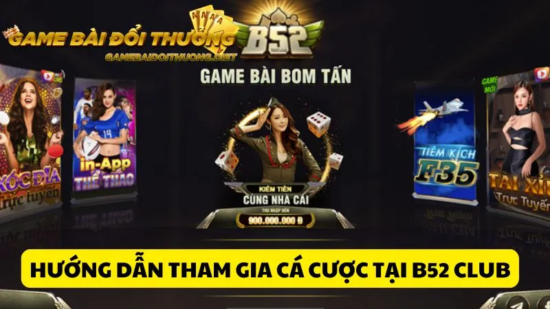 Hướng dẫn tham gia cá cược đổi thưởng tại B52 Club