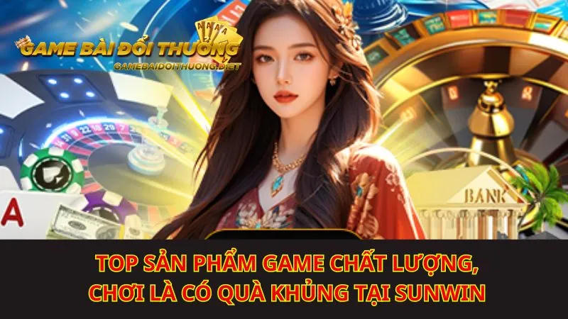 Sunwin cung cấp một loạt sản phẩm game chất lượng