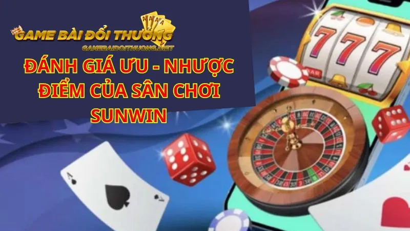 Sunwin sở hữu cả những điểm mạnh và hạn chế cần khắc phục