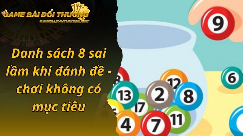 Danh sách 8 sai lầm khi đánh đề - chơi không có mục tiêu