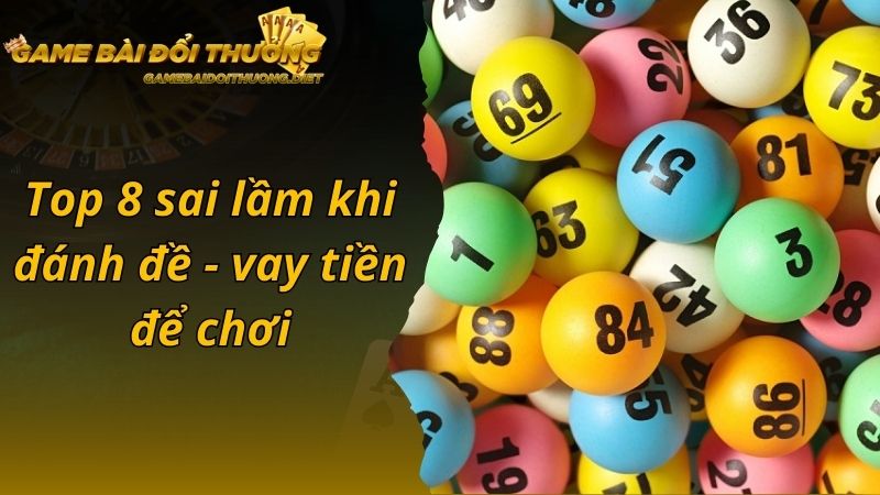 Top 8 sai lầm khi đánh đề - vay tiền để chơi