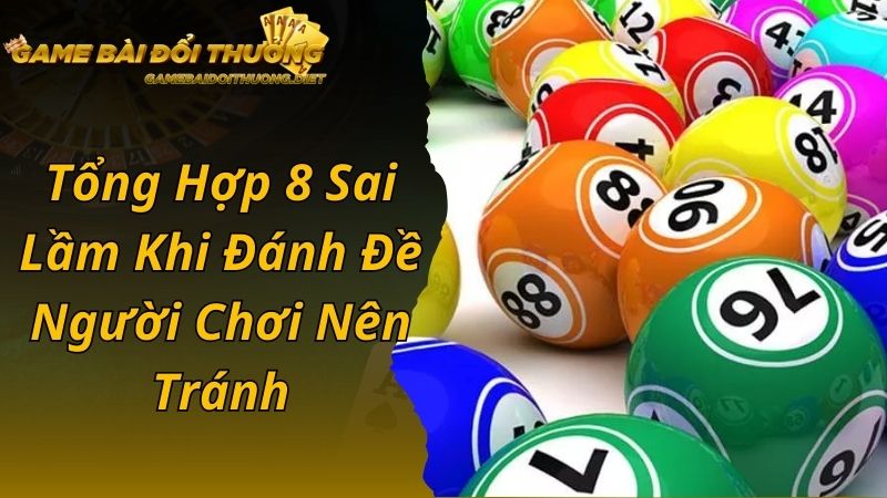 Tổng Hợp 8 Sai Lầm Khi Đánh Đề Người Chơi Nên Tránh