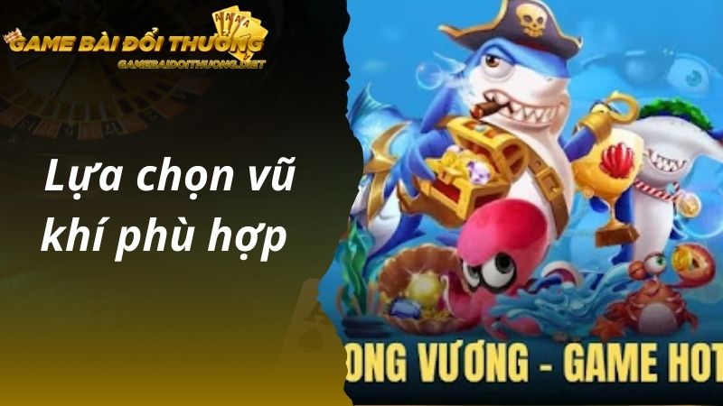 Lựa chọn vũ khí phù hợp 