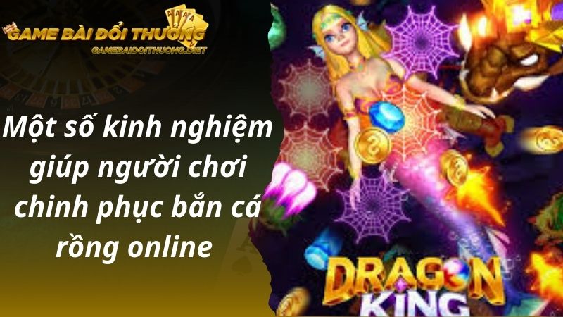 Một số kinh nghiệm giúp người chơi chinh phục bắn cá rồng online 