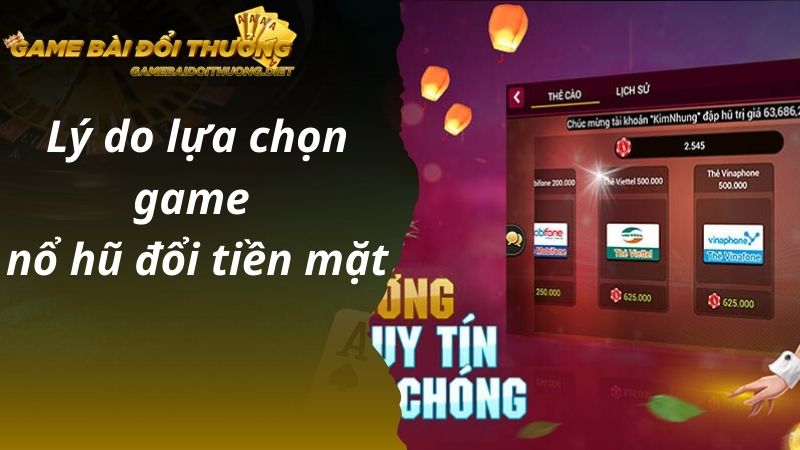 Lý do lựa chọn game nổ hũ đổi tiền mặt